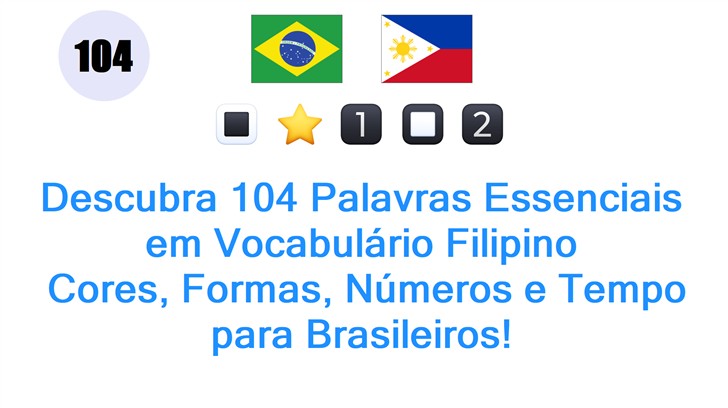 Descubra 104 Palavras Essenciais em Vocabulário Filipino: Cores, Formas, Números e Tempo para Brasileiros!